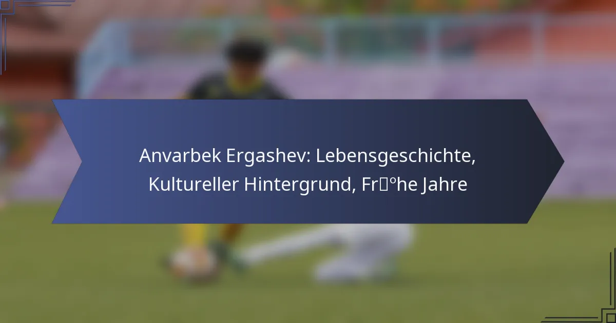 Anvarbek Ergashev: Lebensgeschichte, Kultureller Hintergrund, Frühe Jahre