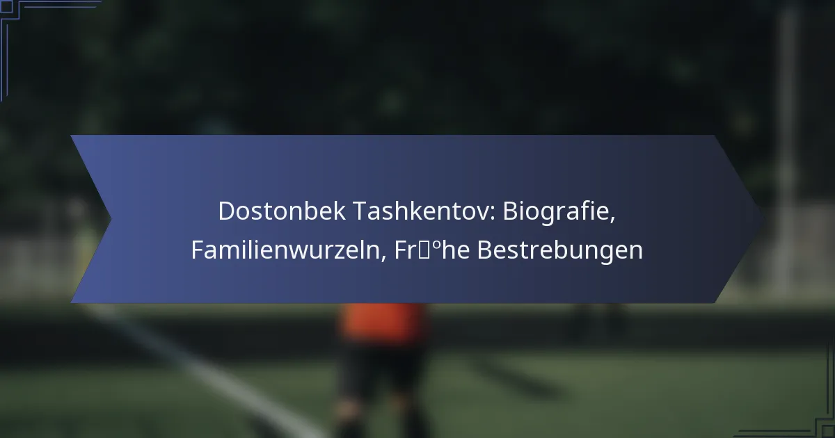 Dostonbek Tashkentov: Biografie, Familienwurzeln, Frühe Bestrebungen