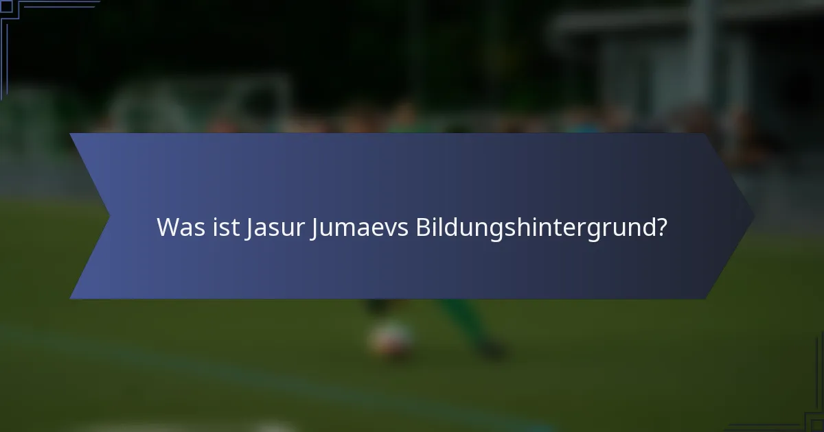 Was ist Jasur Jumaevs Bildungshintergrund?