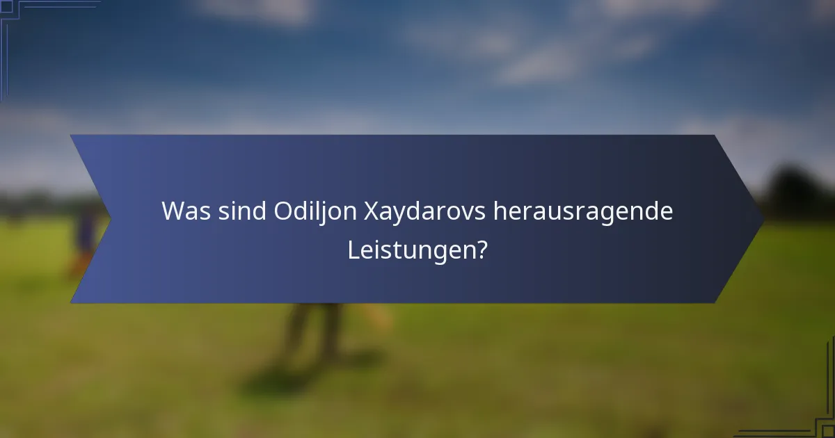 Was sind Odiljon Xaydarovs herausragende Leistungen?