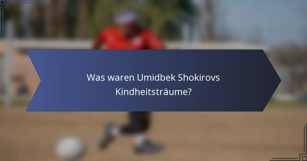 Was waren Umidbek Shokirovs Kindheitsträume?