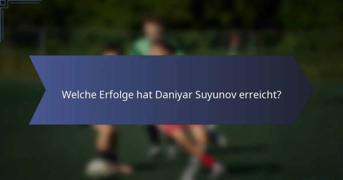 Welche Erfolge hat Daniyar Suyunov erreicht?