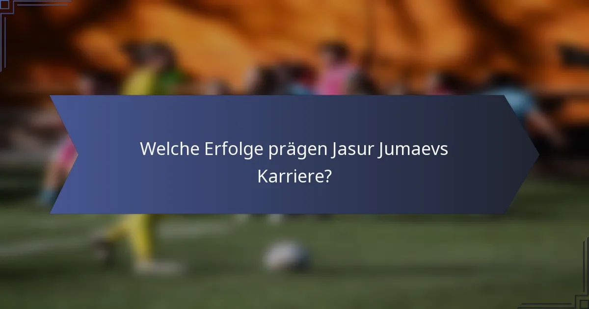 Welche Erfolge prägen Jasur Jumaevs Karriere?