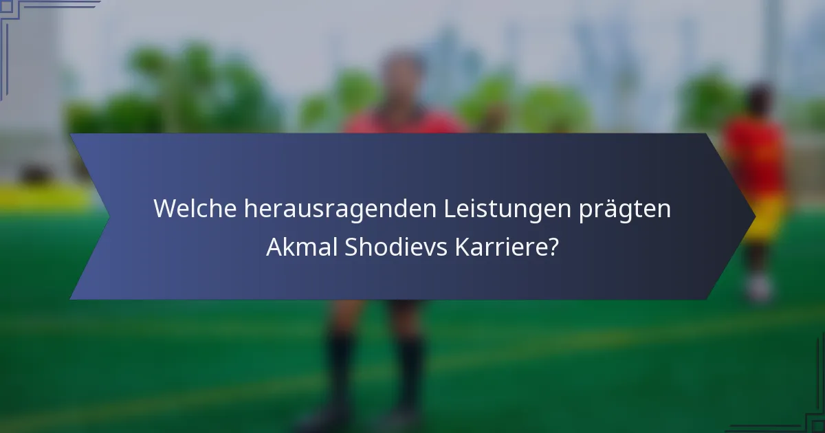 Welche herausragenden Leistungen prägten Akmal Shodievs Karriere?