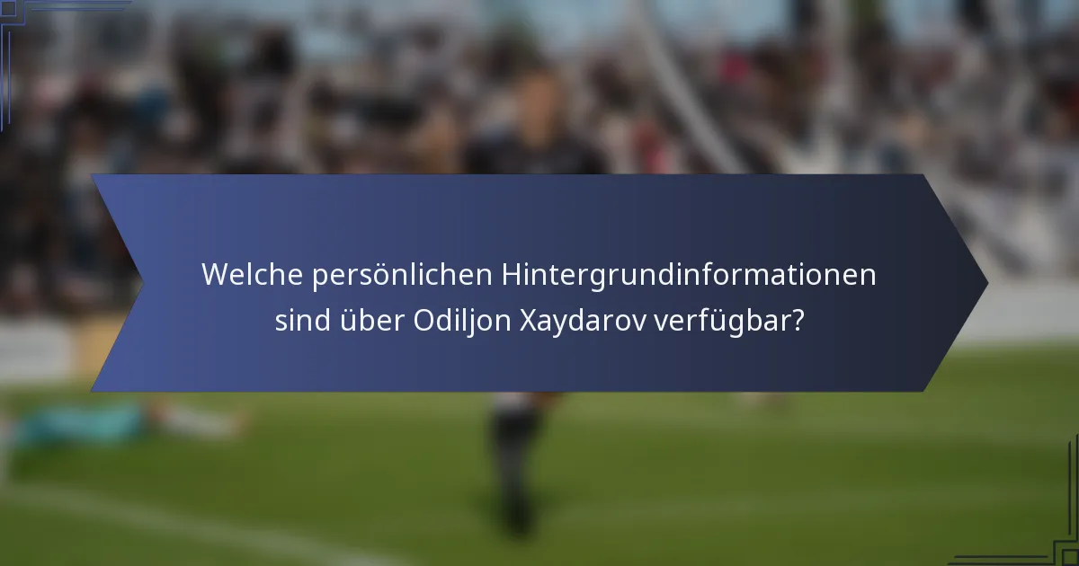 Welche persönlichen Hintergrundinformationen sind über Odiljon Xaydarov verfügbar?