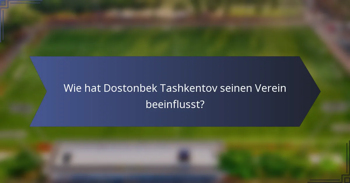 Wie hat Dostonbek Tashkentov seinen Verein beeinflusst?